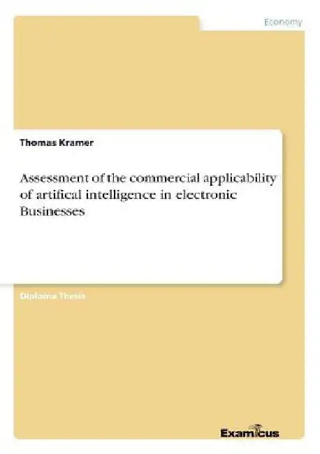 Assessment of the commercial applicability of artifical intelligence in electronic Businesses by Thomas Kramer