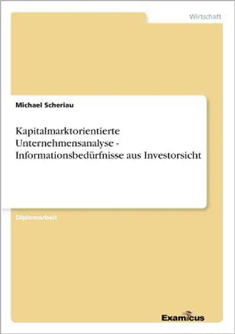 Kapitalmarktorientierte Unternehmensanalyse - Informationsbedürfnisse aus Investorsicht by Scheriau, Michael