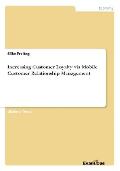 Increasing Customer Loyalty via Mobile Customer Relationship Management by Silke Freitag