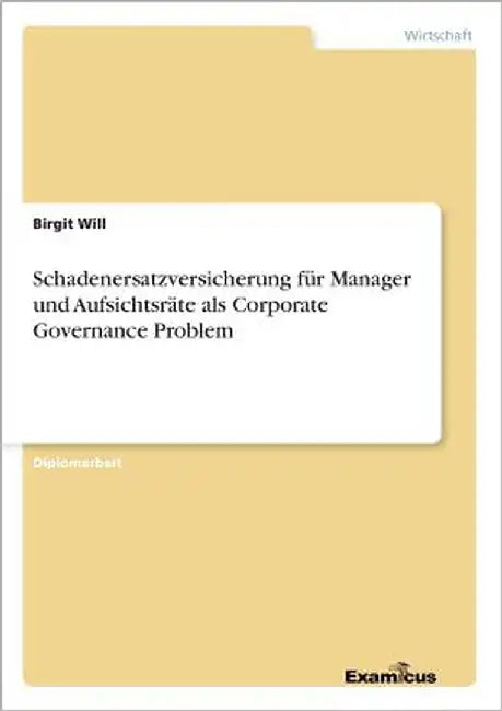 Schadenersatzversicherung für Manager und Aufsichtsräte als Corporate Governance Problem by Will, Birgit