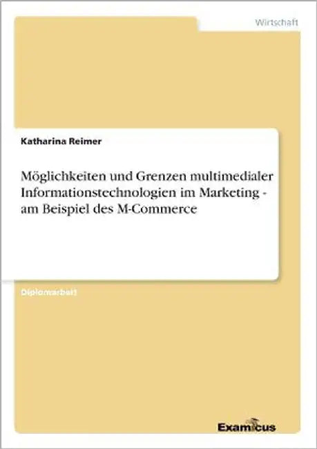 Möglichkeiten und Grenzen multimedialer Informationstechnologien im Marketing - am Beispiel des M-Commerce by Reimer, Katharina
