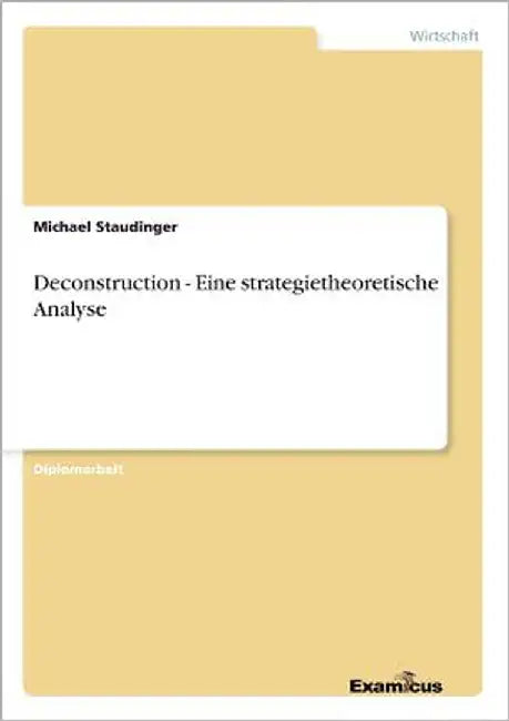Deconstruction - Eine strategietheoretische Analyse by Staudinger, Michael