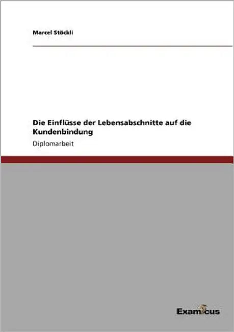 Die Einflüsse der Lebensabschnitte auf die Kundenbindung by Stöckli, Marcel
