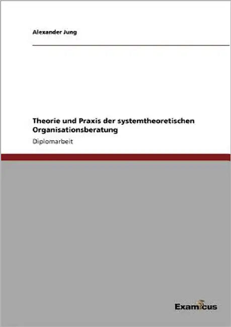 Theorie und Praxis der systemtheoretischen Organisationsberatung by Jung, Alexander