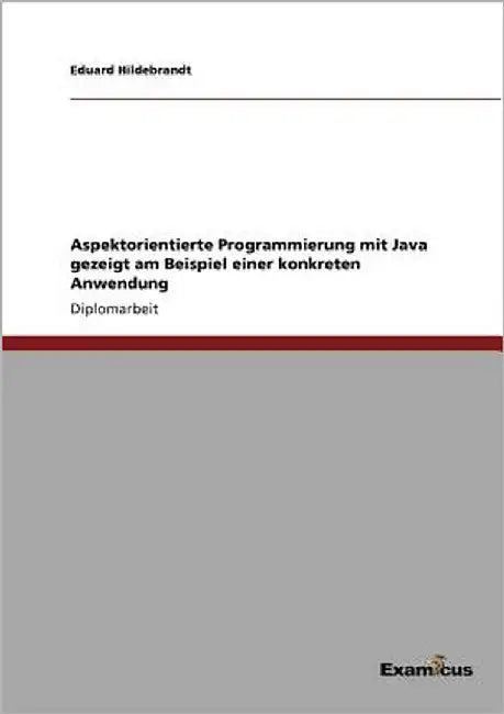 Aspektorientierte Programmierung mit Java gezeigt am Beispiel einer konkreten Anwendung by Hildebrandt, Eduard