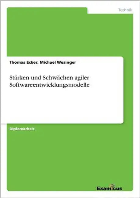 Stärken und Schwächen agiler Softwareentwicklungsmodelle by Michael Wesinger, Thomas Ecker