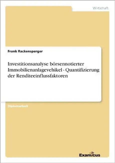 Investitionsanalyse börsennotierter Immobilienanlagevehikel - Quantifizierung der Renditeeinflussfaktoren by Rackensperger, Frank