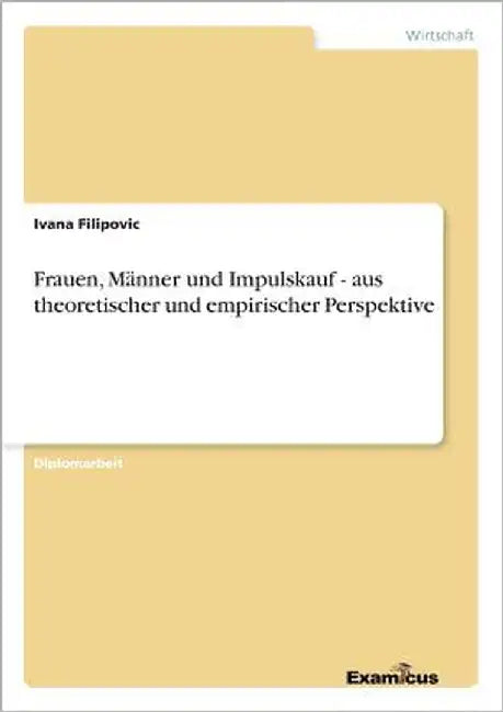 Frauen, Männer und Impulskauf - aus theoretischer und empirischer Perspektive by Filipovic, Ivana