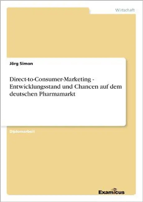 Direct-to-Consumer-Marketing - Entwicklungsstand und Chancen auf dem deutschen Pharmamarkt by Simon, Jörg