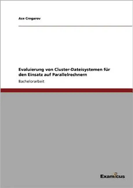 Evaluierung von Cluster-Dateisystemen für den Einsatz auf Parallelrechnern by Crngarov, Ace