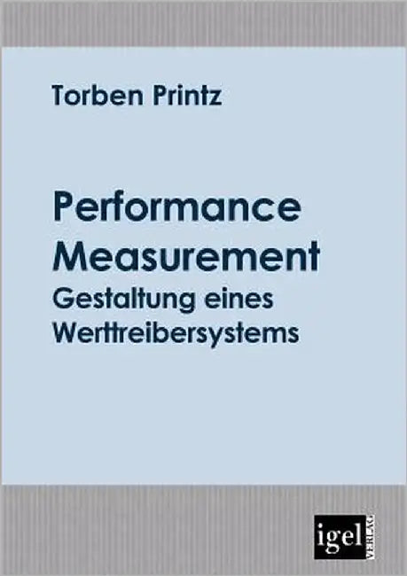 Performance Measurement: Gestaltung eines Werttreibersystems by Printz, Torben