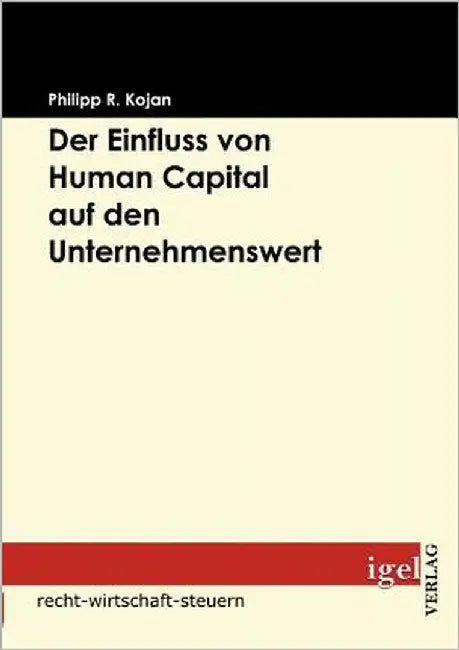 Der Einfluss von Human Capital auf den Unternehmenswert by Kojan, Philipp R.