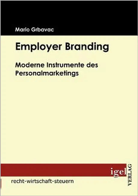Employer Branding: Moderne Instrumente des Personalmarketings by Grbavac, Mario