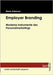 Employer Branding: Moderne Instrumente des Personalmarketings by Grbavac, Mario