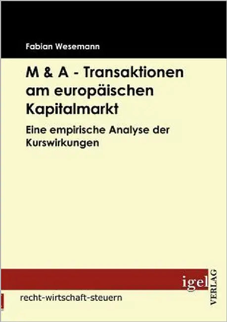 M & A - Transaktionen am europäischen Kapitalmarkt: Eine empirische Analyse der Kurswirkungen by Wesemann, Fabian