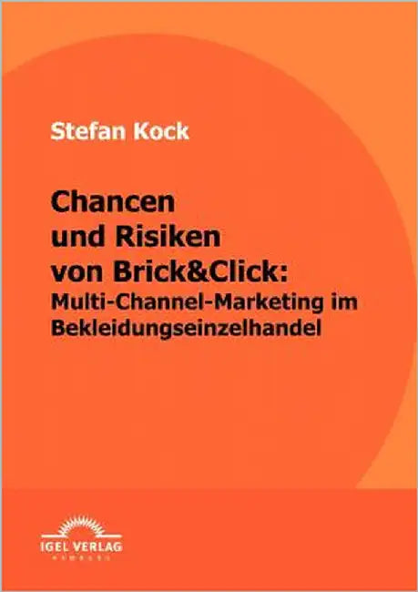 Chancen und Risiken von Brick&Click: Multi-Channel-Marketing im Bekleidungseinzelhandel by Kock, Stefan