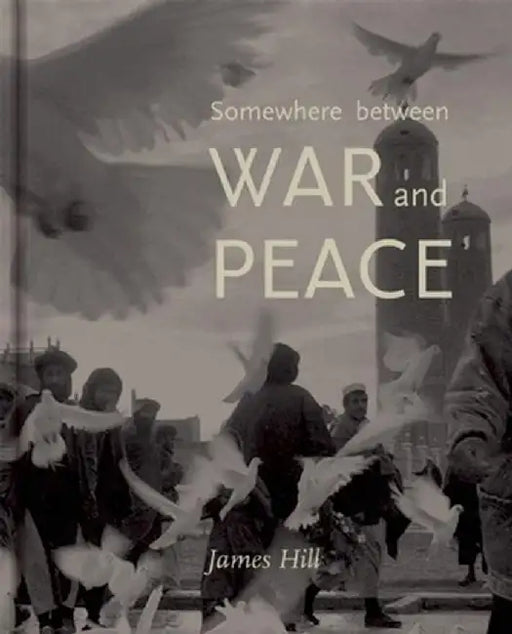 Somewhere Between War and Peace by James Hill