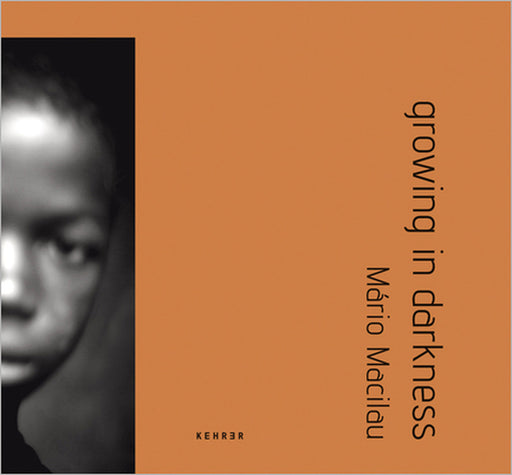 Growing in Darkness by Mário Macilau, Roger Ballen, Mia Couto