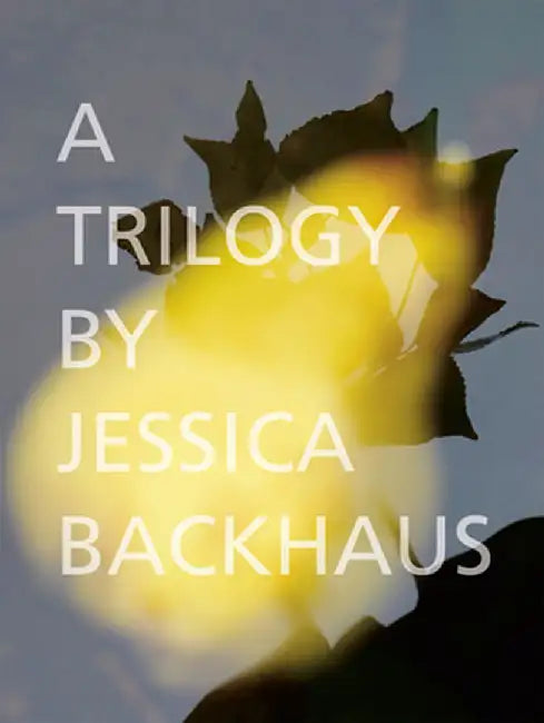 A Trilogy by Jessica Backhaus