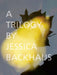 A Trilogy by Jessica Backhaus