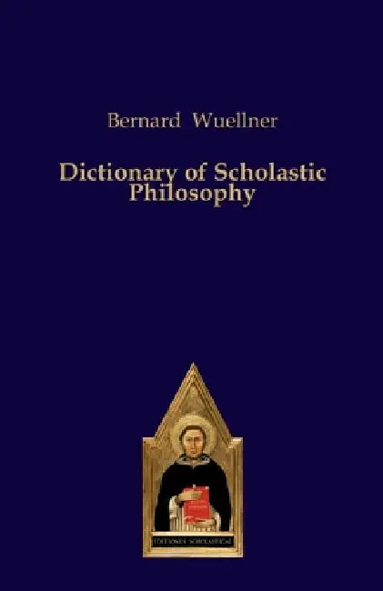 Dictionary of Scholastic Philosophy by Bernard Wuellner