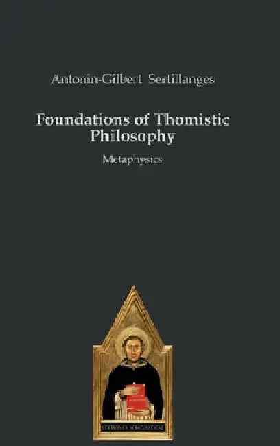 Foundations of Thomistic Philosophy: Metaphysics by Antonin-Gilbert Sertillanges