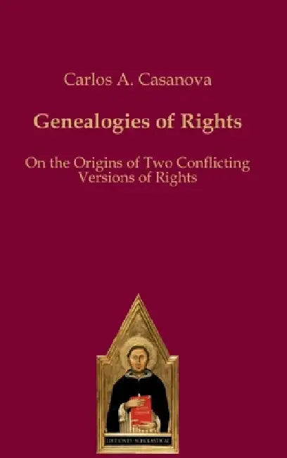 Genealogies of Rights: On the Origins of Two Conflicting Versions of Rights by Carlos A. Casanova