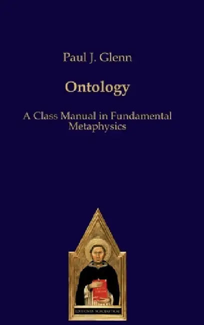 Ontology: A Class Manual in Fundamental Metaphysics by Paul J. Glenn