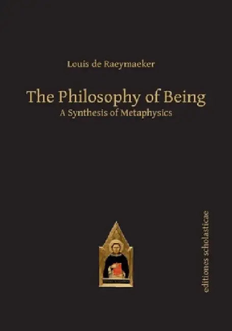 The Philosophy of Being: A Synthesis of Metaphysics by Louis de Raeymaeker
