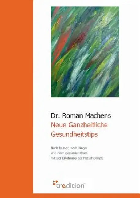 Neue Ganzheitliche Gesundheitstips by Roman Machens