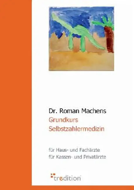 Grundkurs Selbstzahlermedizin by Roman Machens