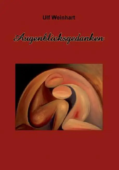 Augenblicksgedanken by Ulf Weinhart, Anne Weinhart