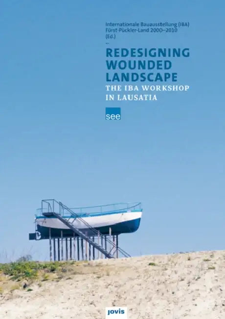Redesigning Wounded Landscapes: The Iba Workshop in Lausatia by Katja Sophia Wolf