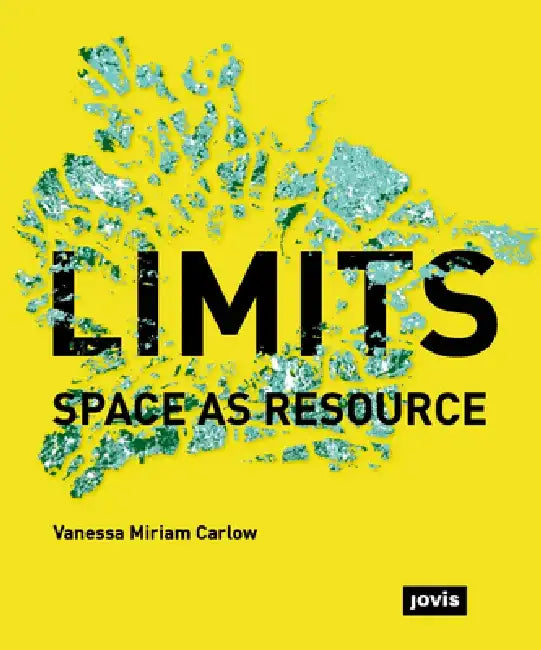 Limits: Space as Resource: Space as Resource by Vanessa Carlow