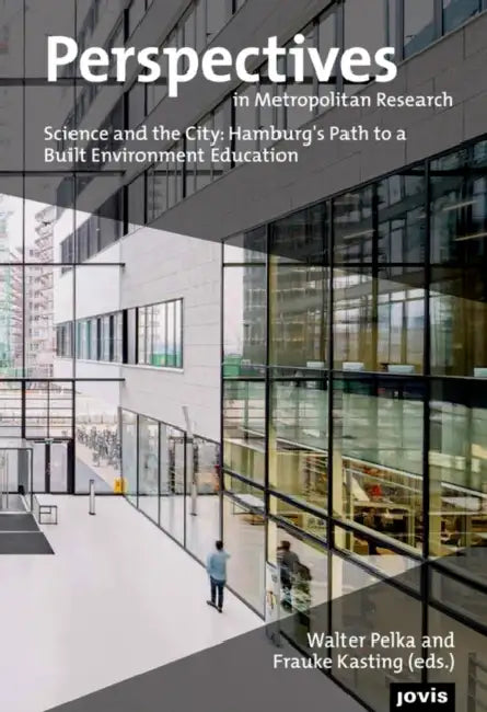 Perspectives in Metropolitan Research 3: Science and the City: Hamburg's Path to a Built Environment Education by Walter Pelka, Frauke Kasting