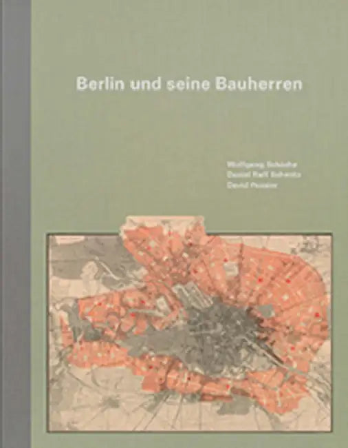 Berlin Und Seine Bauherren: ALS Die Hauptstadt Weltstadt Wurde by Wolfgang Schäche, Daniel Ralf Schmitz, David Pessier