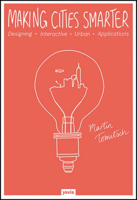 Making Cities Smarter: Designing Interactive Urban Applications by Tomitsch, Martin