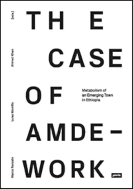 Metabolism of an Emerging Town in Ethiopia: The Case of Amdework by Marco Ranzato, Ahmed Khan, Luisa Moretto