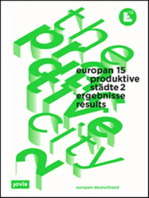Europan 15: The Productive City 2: Results by Europan Deuts Europan Deutschland E. V., Vesta Nele Zareh
