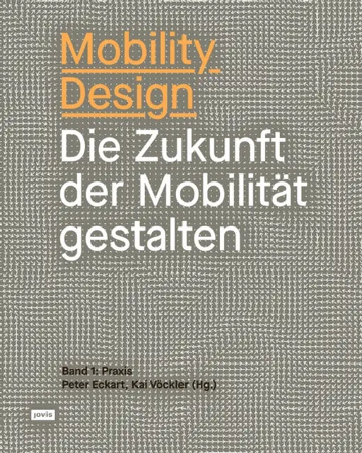 Mobility Design: Die Zukunft Der Mobilität Gestalten by Kai Vöckler