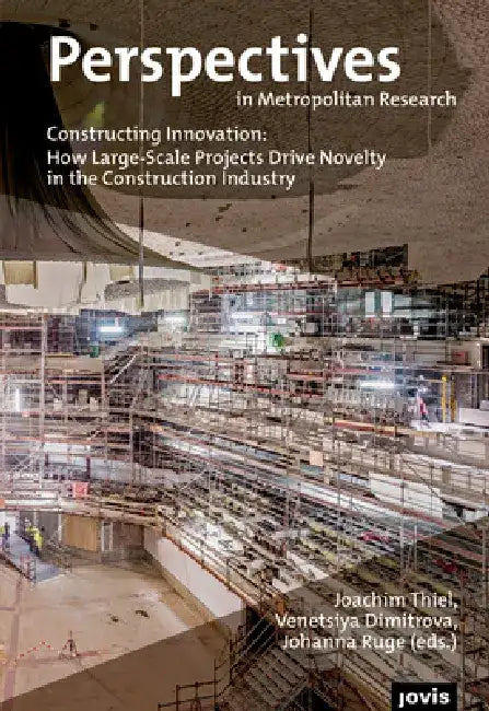 Constructing Innovation: How Large-Scale Projects Drive Novelty in the Construction Industry by Joachim Thiel