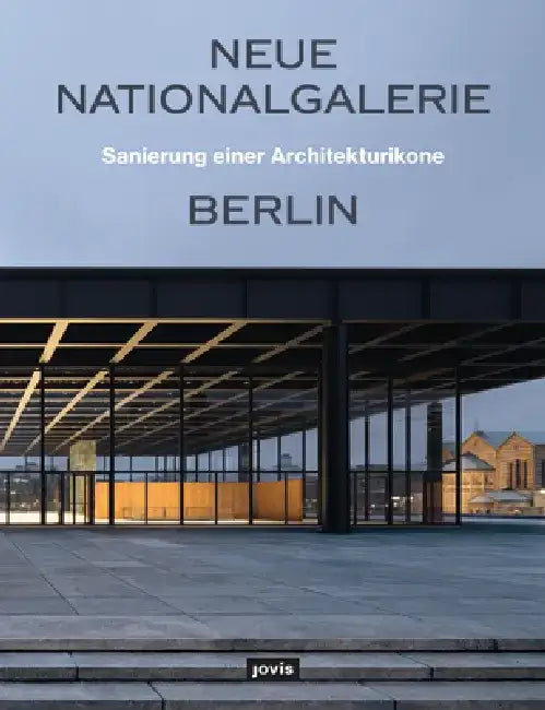 Neue Nationalgalerie Berlin: Sanierung Einer Architekturikone by Arne Maibohm