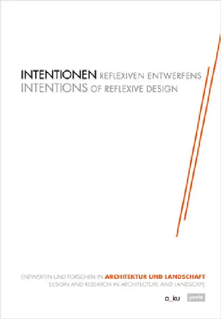Intentionen Reflexiven Entwerfens: Entwerfen Und Forschen in Architektur Und Landschaft by Margitta Buchert