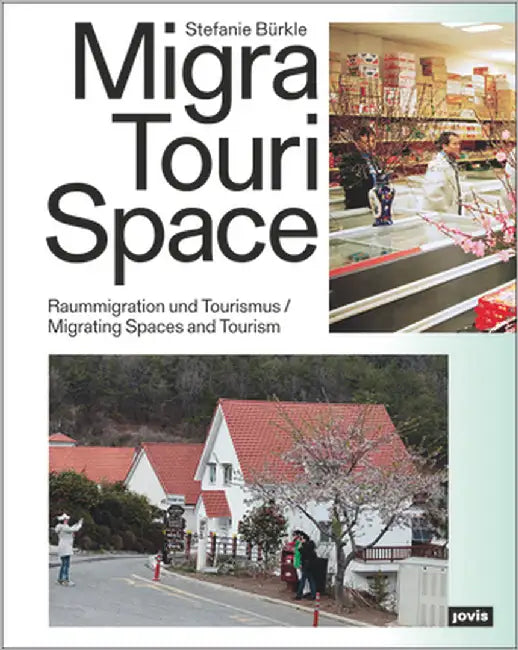 Migratourispace: Migrating Spaces and Tourism by Bürkle, Stefanie