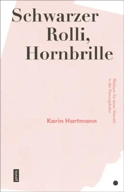 Schwarzer Rolli, Hornbrille: Plädoyer Für Einen Wandel in Der Planungskultur by Karin Hartmann