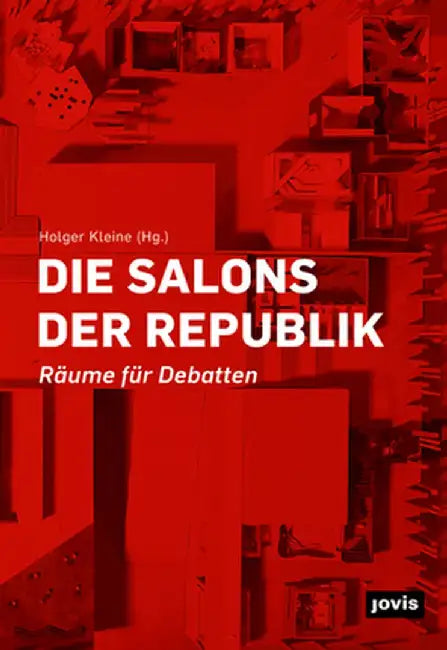 Die Salons Der Republik: Räume Für Debatten by Holger Kleine