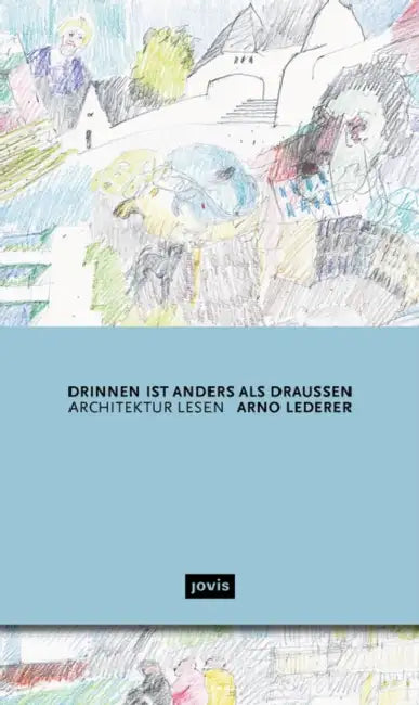 Drinnen Ist Anders ALS Draußen: Architektur Lesen by Arno Lederer, Jórunn Ragnarsdóttir