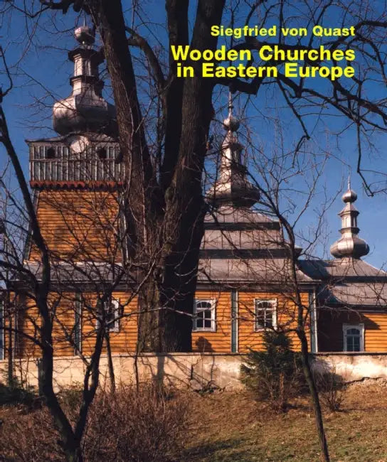 Wooden Churches in Eastern Europe by Siegfried Von Quast, Rudolf Moser