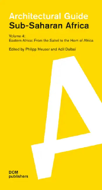 Eastern Africa: From the Sahel to the Horn of Africa: Sub-Saharan Africa: Architectural Guide by Philipp Meuser, Adil Dalbai