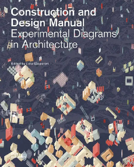 Experimental Diagrams in Architecture: Construction and Design Manual by Lidia Gasperoni